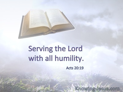 Serving the Lord with all humility.